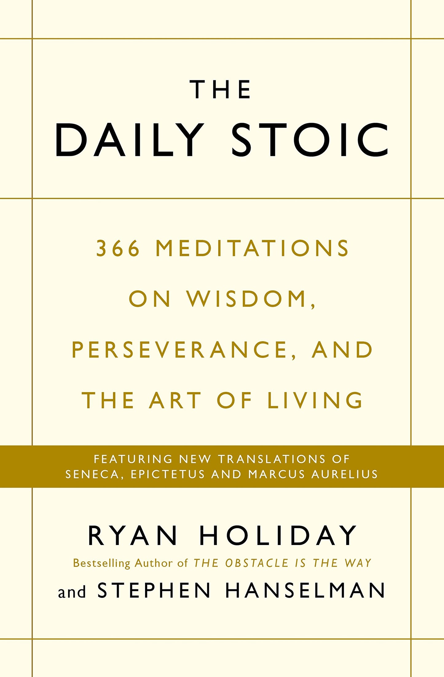 The Daily Stoic: 366 Meditations on Wisdom, Perseverance, and the Art of Living: Featuring new translations of Seneca, Epictetus, and Marcus Aurelius